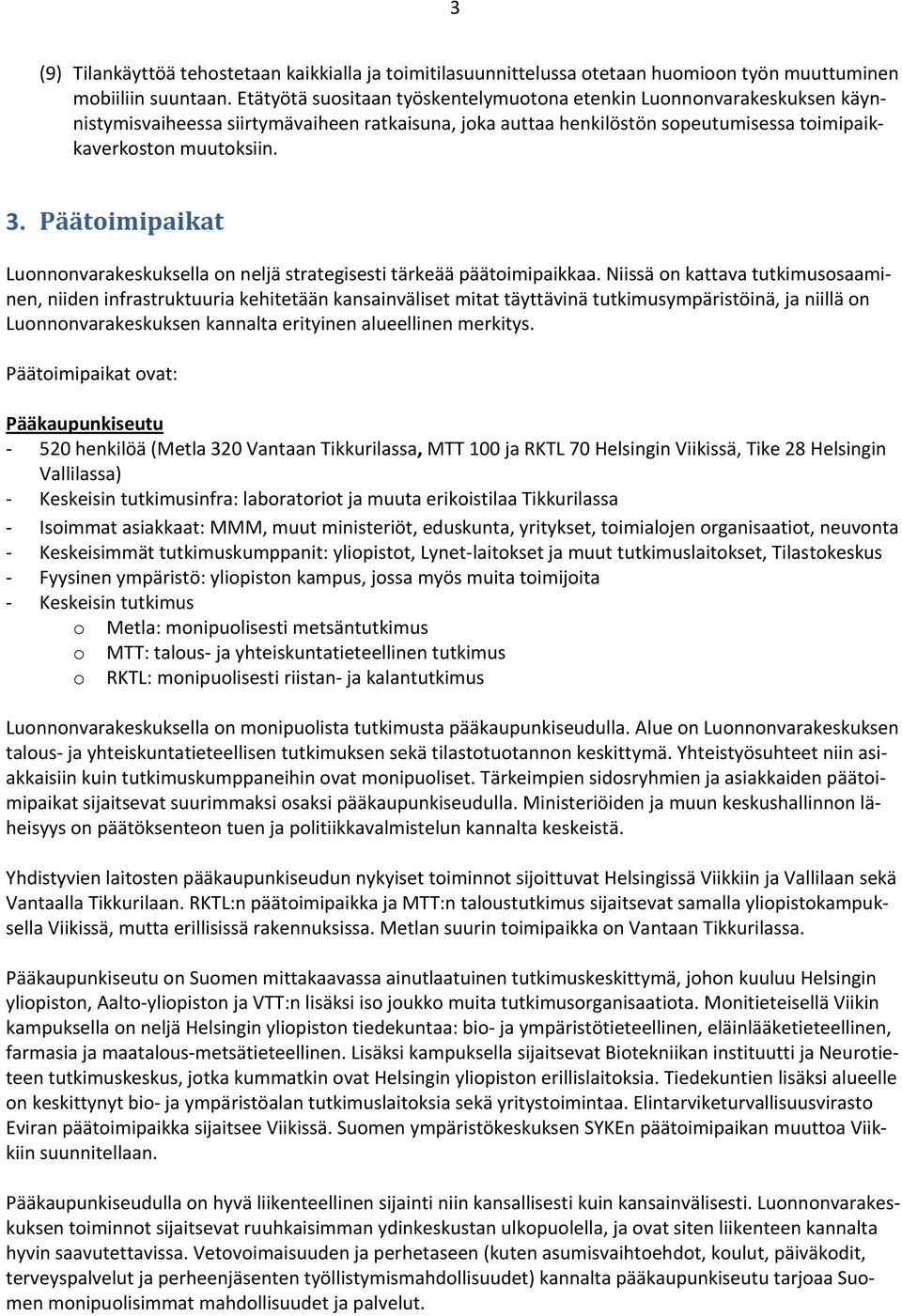 Päätoimipaikat Luonnonvarakeskuksella on neljä strategisesti tärkeää päätoimipaikkaa.