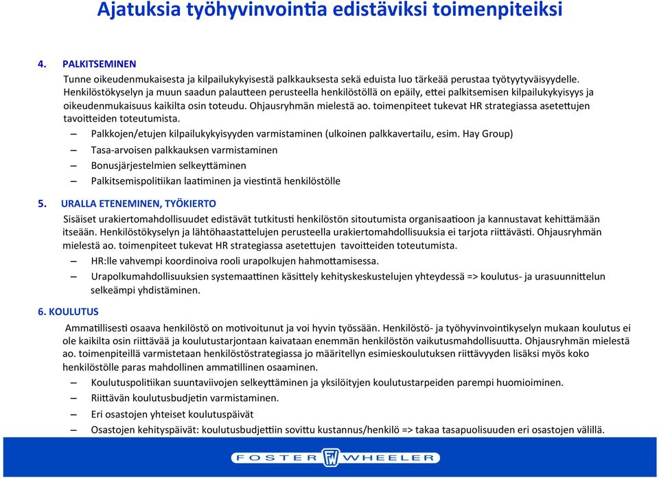 toimenpiteet tukevat HR strategiassa asete+ujen tavoi+eiden toteutumista. Palkkojen/etujen kilpailukykyisyyden varmistaminen (ulkoinen palkkavertailu, esim.