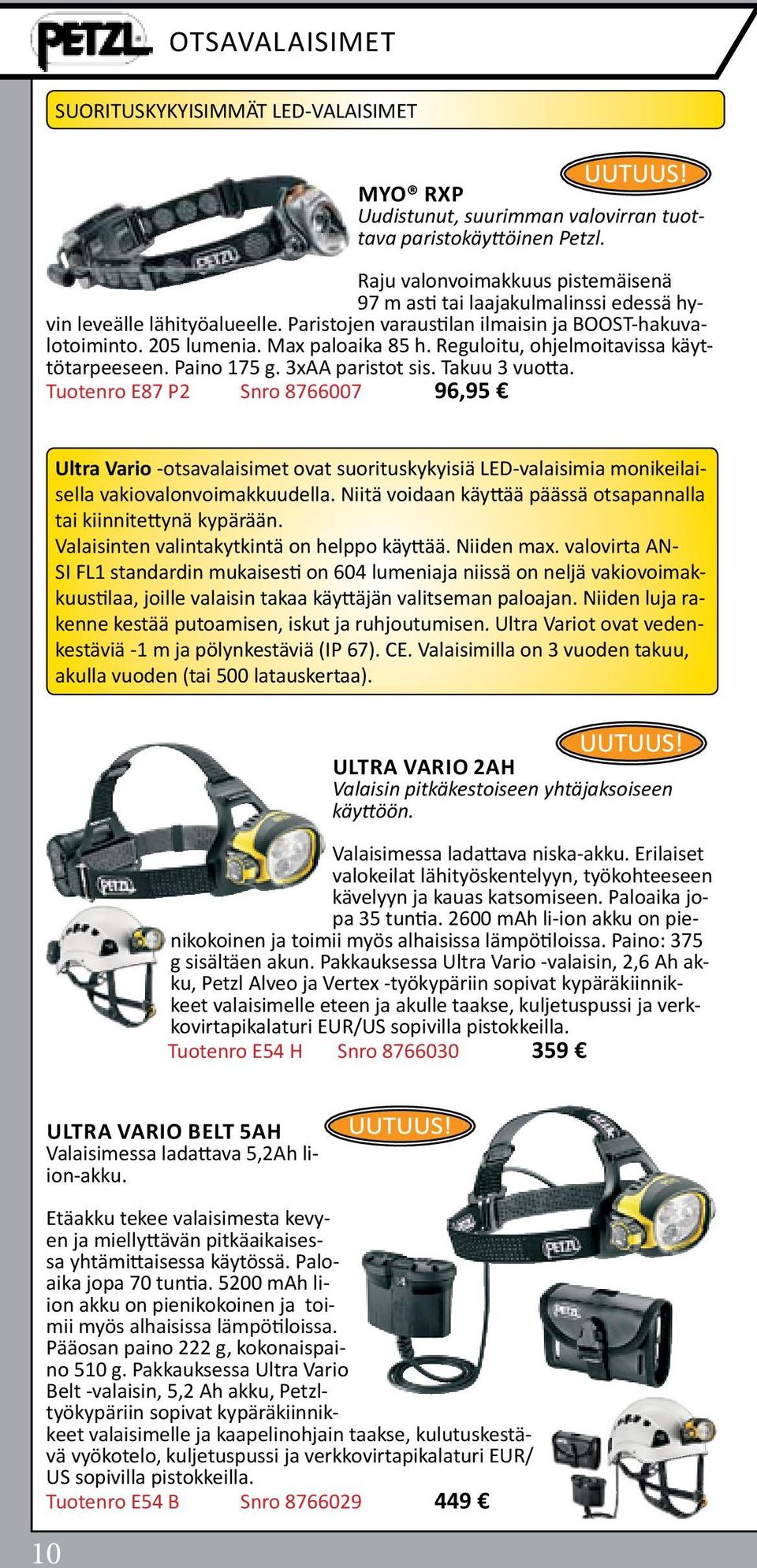 Reguloitu, ohjelmoitavissa käyttötarpeeseen. Paino 175 g. 3xAA paristot sis. Takuu 3 vuotta.