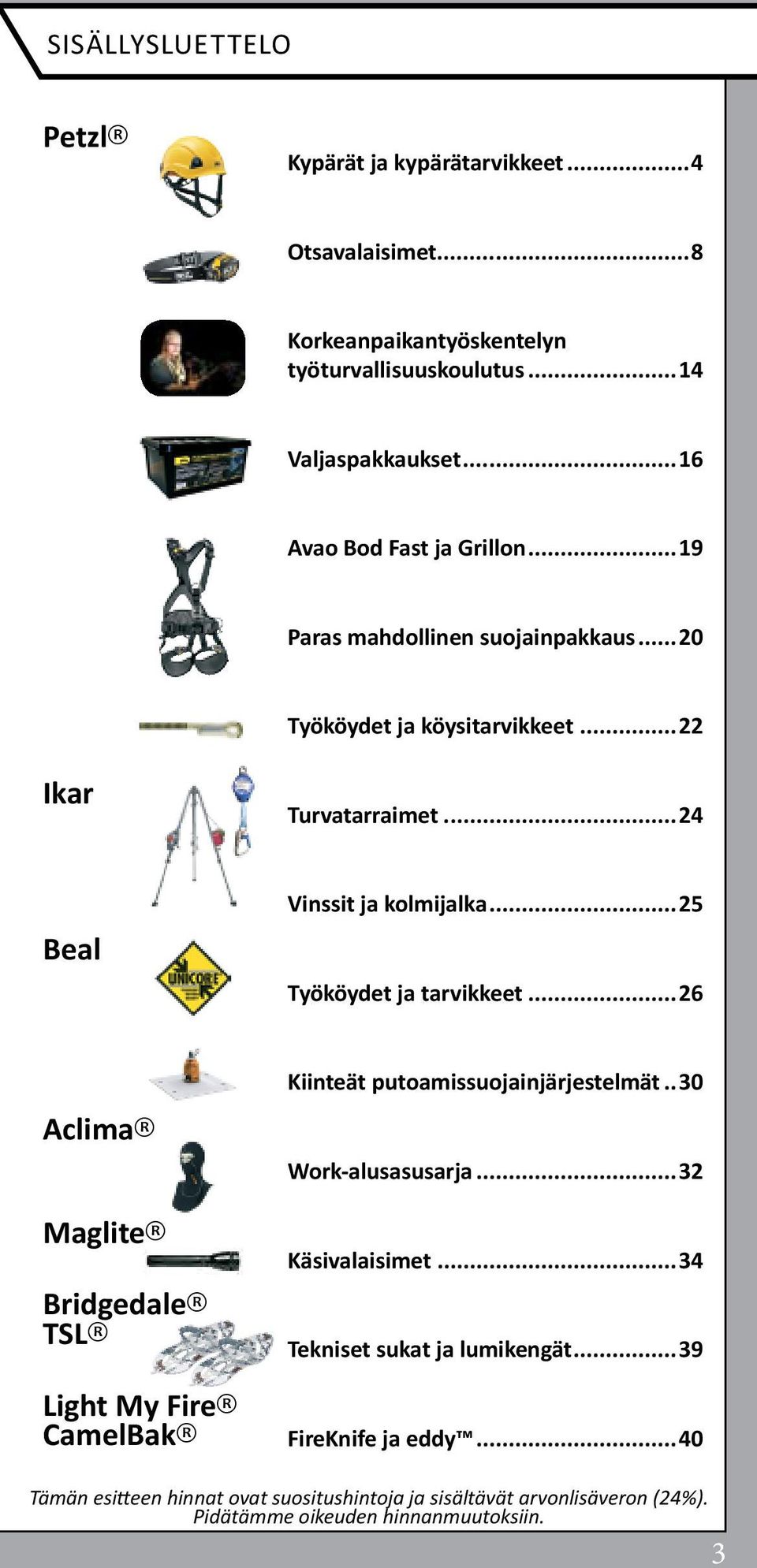 ..25 Työköydet ja tarvikkeet...26 Aclima Maglite Bridgedale TSL Light My Fire CamelBak Kiinteät putoamissuojainjärjestelmät...30 Work-alusasusarja.