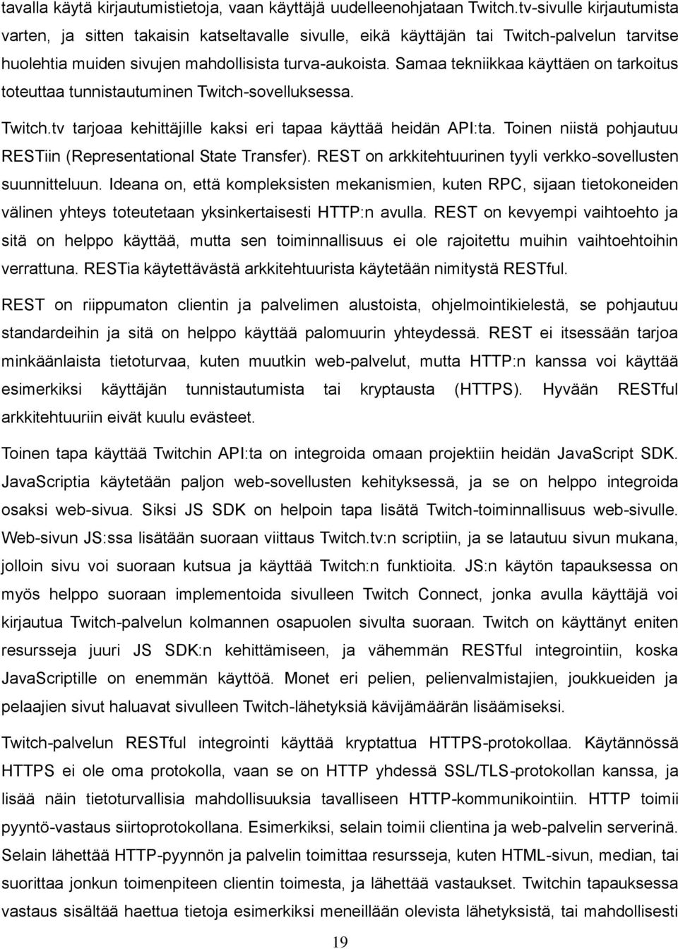 Samaa tekniikkaa käyttäen on tarkoitus toteuttaa tunnistautuminen Twitch-sovelluksessa. Twitch.tv tarjoaa kehittäjille kaksi eri tapaa käyttää heidän API:ta.