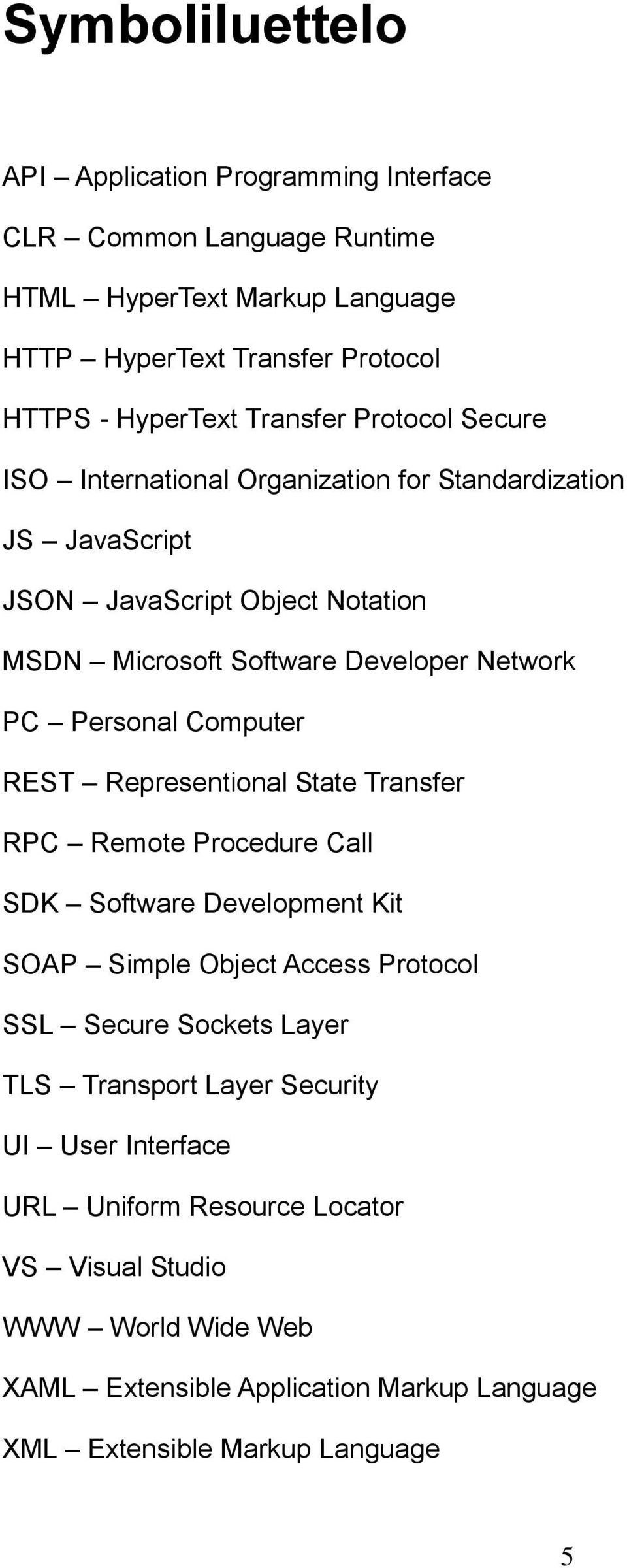 Personal Computer REST Representional State Transfer RPC Remote Procedure Call SDK Software Development Kit SOAP Simple Object Access Protocol SSL Secure Sockets Layer TLS