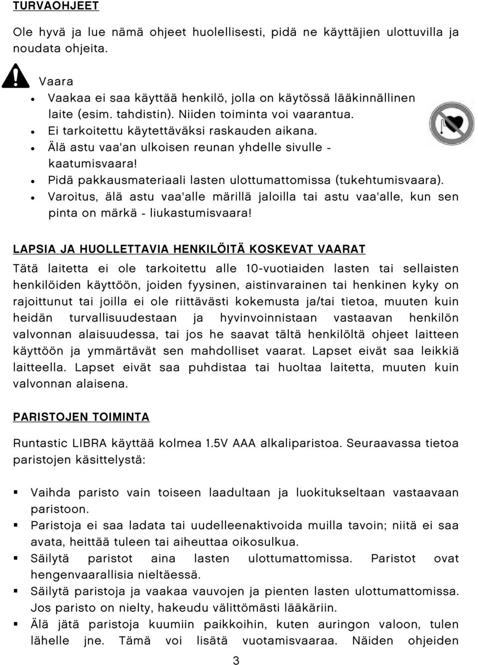 Pidä pakkausmateriaali lasten ulottumattomissa (tukehtumisvaara). Varoitus, älä astu vaa'alle märillä jaloilla tai astu vaa'alle, kun sen pinta on märkä - liukastumisvaara!