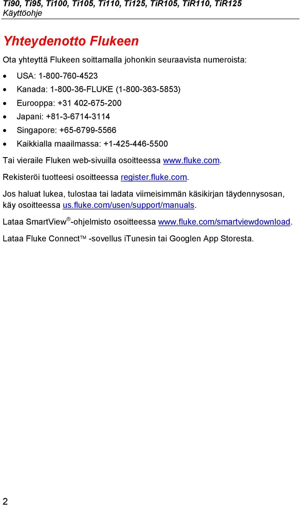 vieraile Fluken web-sivuilla osoitteessa www.fluke.com. Rekisteröi tuotteesi osoitteessa register.fluke.com. Jos haluat lukea, tulostaa tai ladata viimeisimmän käsikirjan täydennysosan, käy osoitteessa us.