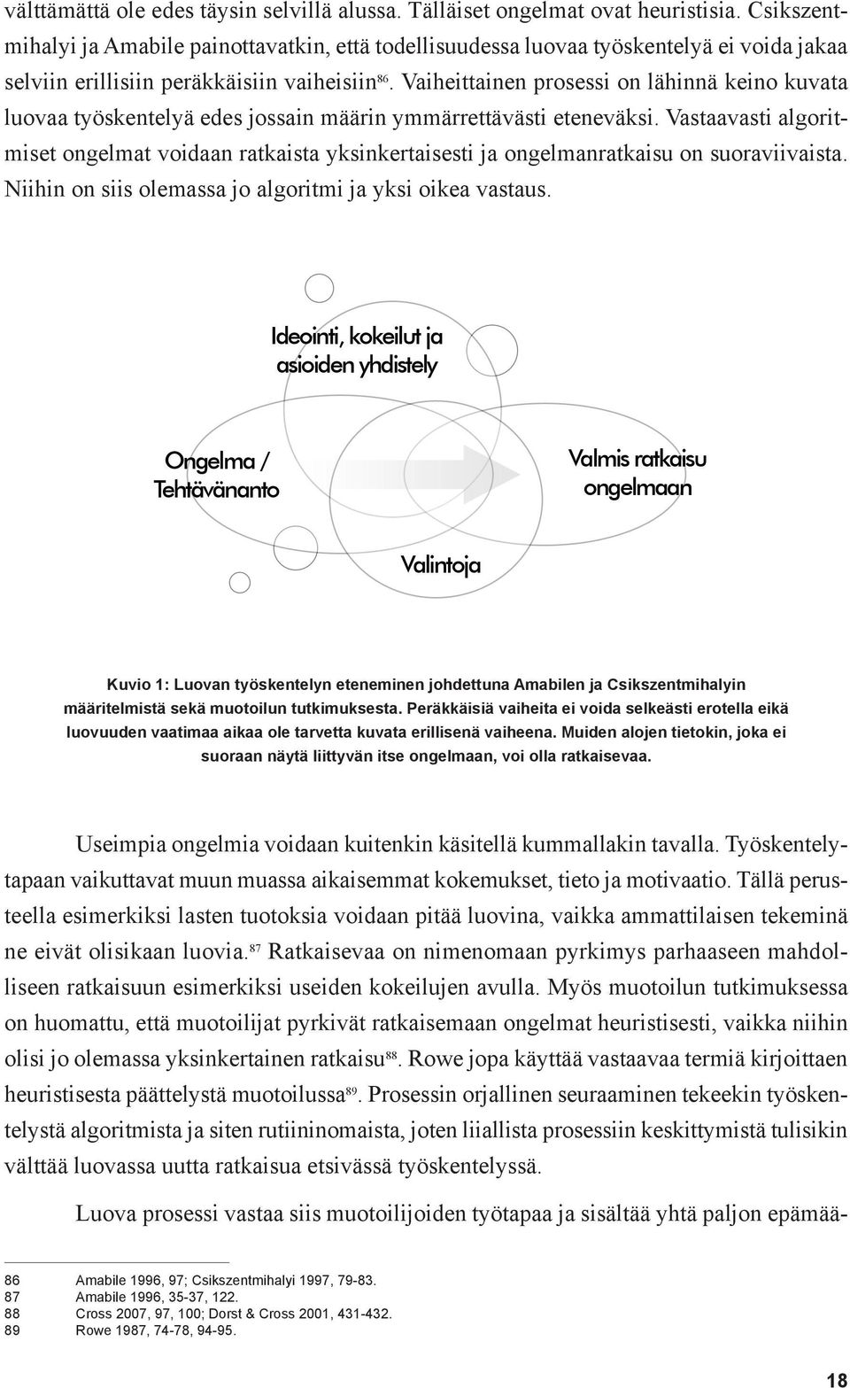 Vaiheittainen prosessi on lähinnä keino kuvata luovaa työskentelyä edes jossain määrin ymmärrettävästi eteneväksi.