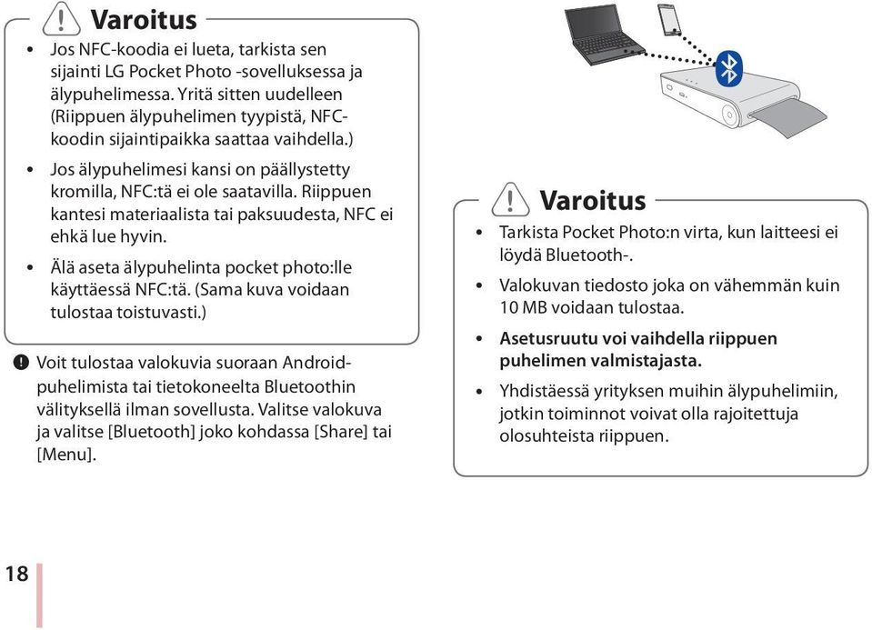 Riippuen kantesi materiaalista tai paksuudesta, NFC ei ehkä lue hyvin. y Älä aseta älypuhelinta pocket photo:lle käyttäessä NFC:tä. (Sama kuva voidaan tulostaa toistuvasti.