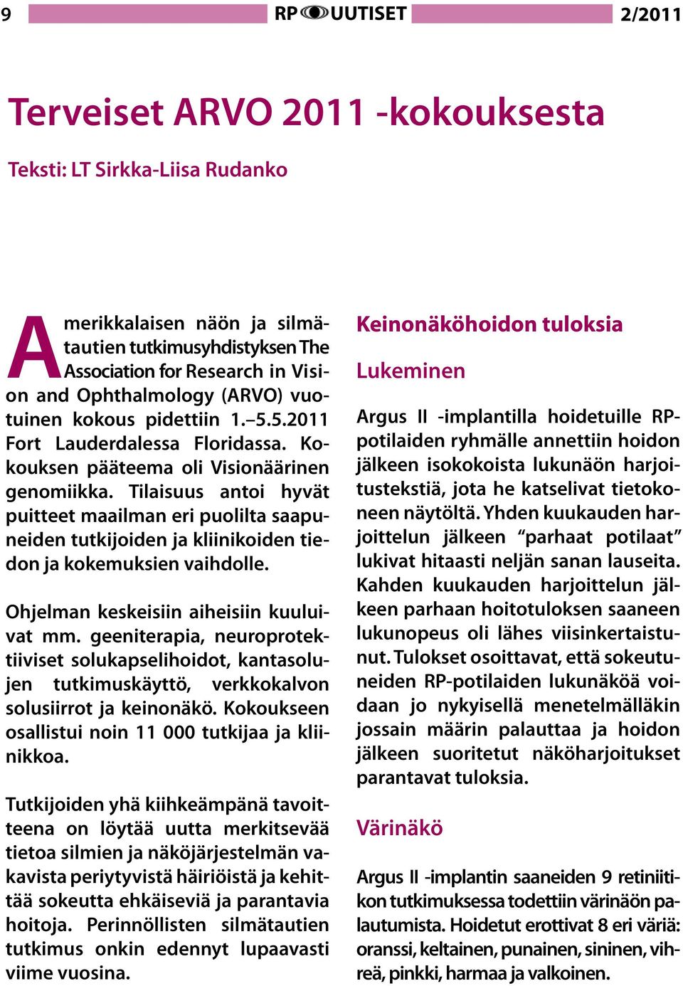 Tilaisuus antoi hyvät puitteet maailman eri puolilta saapuneiden tutkijoiden ja kliinikoiden tiedon ja kokemuksien vaihdolle. Ohjelman keskeisiin aiheisiin kuuluivat mm.