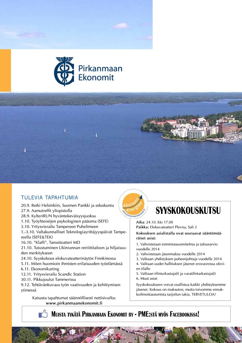 11. Miten huomioin ihmisten erilaisuuden työelämässä 6.11. Ekonomikarting 12.11. Yritysvierailu Scandic Station 30.11. Pikkujoulut Tammerissa 9.12. Tehtävänkuvaus työn vaativuuden ja kehittymisen ytimessä Katsasta tapahtumat säännöllisesti nettisivuilta: www.