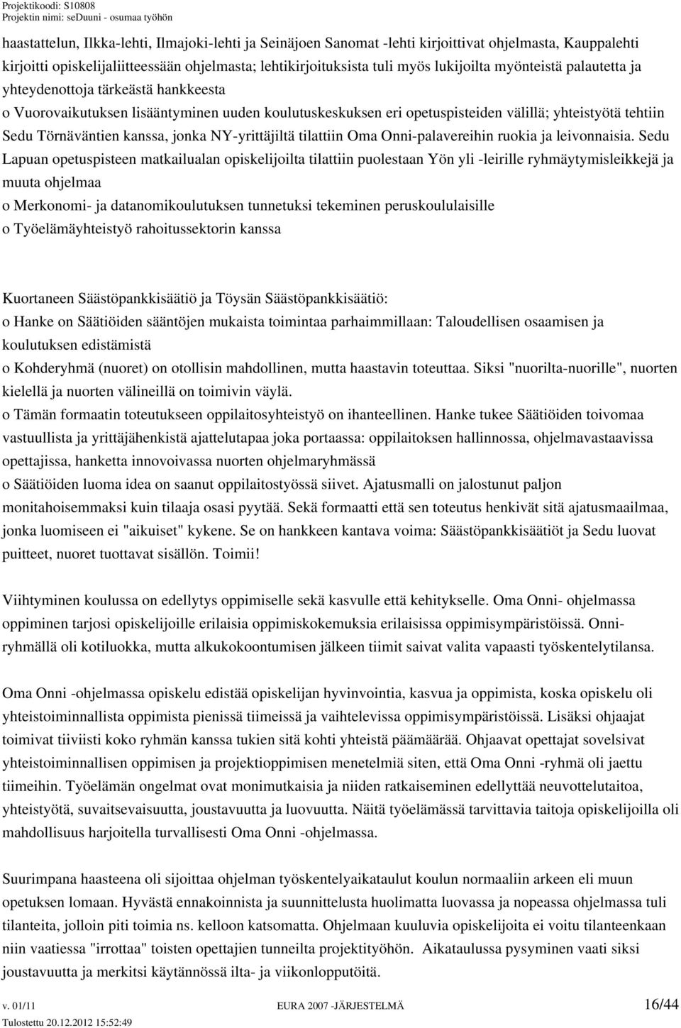 NY-yrittäjiltä tilattiin Oma Onni-palavereihin ruokia ja leivonnaisia.