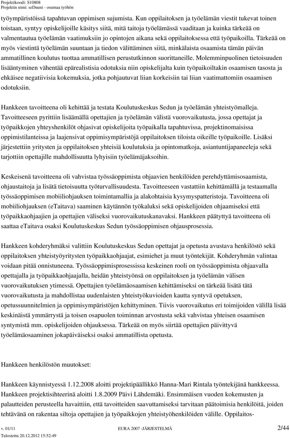 opintojen aikana sekä oppilaitoksessa että työpaikoilla.