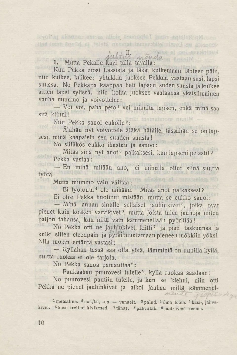 saa sitä kiinni! Niin Pekka sanoi eukolle 2 : Älähän nyt voivottele äläkä hätäile, tässähän se on lapsesi, minä kaapaisin sen suuden suusta!