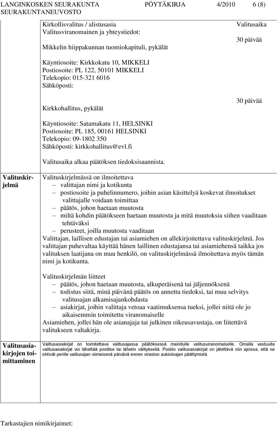 HELSINKI Telekopio: 09-1802 350 Sähköposti: kirkkohallitus@evl.fi Valitusaika alkaa päätöksen tiedoksisaannista.