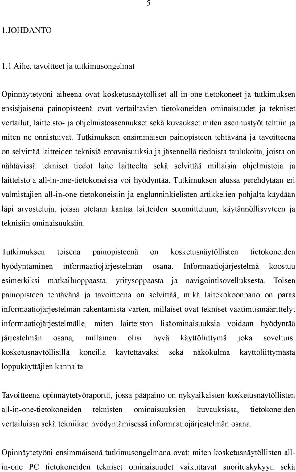 ja tekniset vertailut, laitteisto- ja ohjelmistoasennukset sekä kuvaukset miten asennustyöt tehtiin ja miten ne onnistuivat.