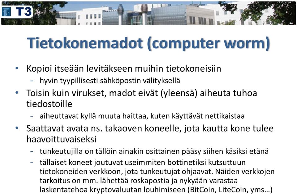 takaoven koneelle, jota kautta kone tulee haavoittuvaiseksi - tunkeutujilla on tällöin ainakin osittainen pääsy siihen käsiksi etänä - tällaiset koneet joutuvat