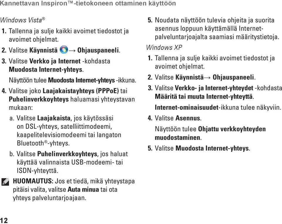 Valitse joko Laajakaistayhteys (PPPoE) tai Puhelinverkkoyhteys haluamasi yhteystavan mukaan: a.