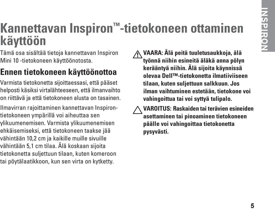 Ilmavirran rajoittaminen kannettavan Inspirontietokoneen ympärillä voi aiheuttaa sen ylikuumenemisen.