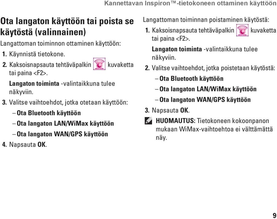 Valitse vaihtoehdot, jotka otetaan käyttöön: Ota Bluetooth käyttöön Ota langaton LAN/WiMax käyttöön Ota langaton WAN/GPS käyttöön 4. Napsauta OK. Langattoman toiminnan poistaminen käytöstä: 1.