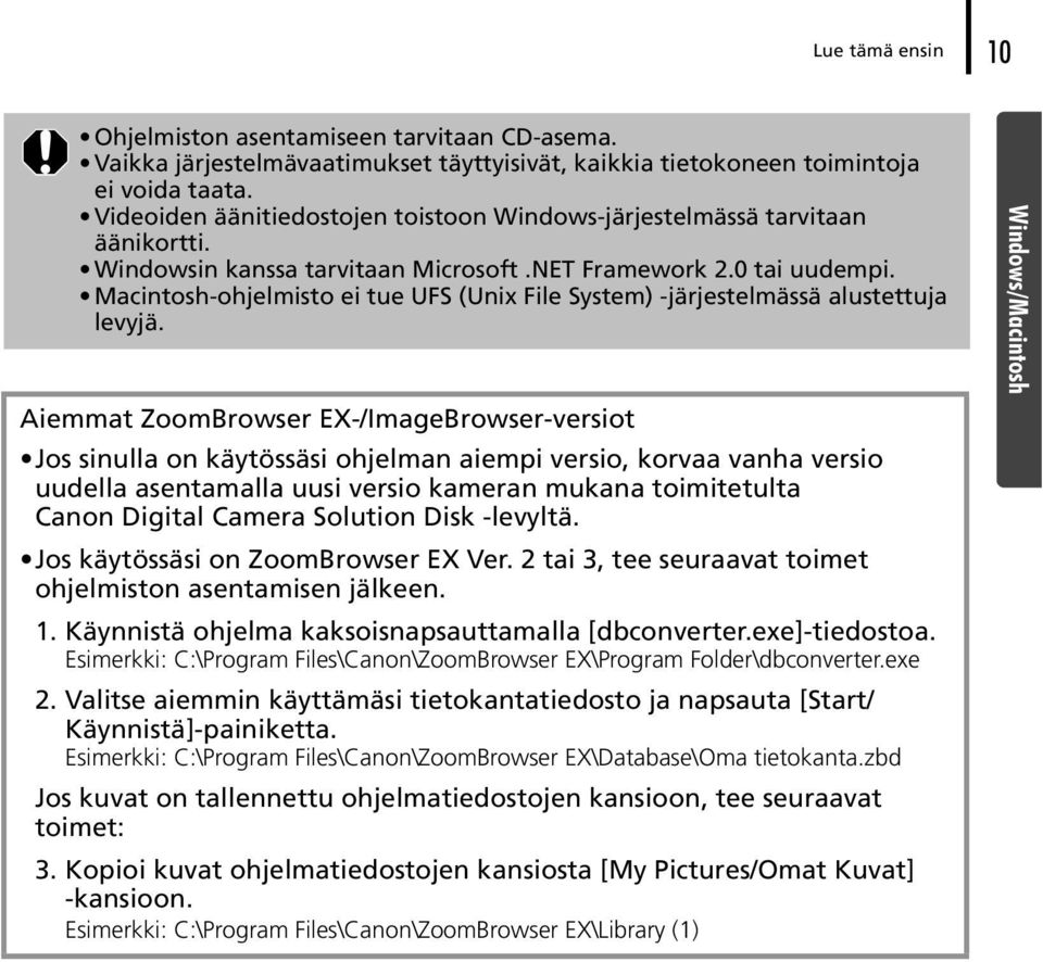 Macintosh-ohjelmisto ei tue UFS (Unix File System) -järjestelmässä alustettuja levyjä.