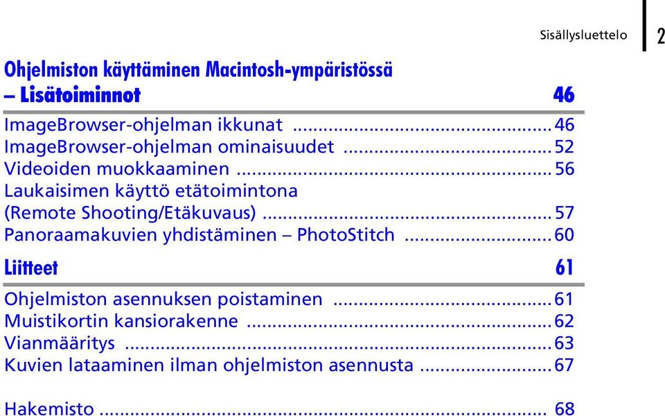 ..56 Laukaisimen käyttö etätoimintona (Remote Shooting/Etäkuvaus)...57 Panoraamakuvien yhdistäminen PhotoStitch.