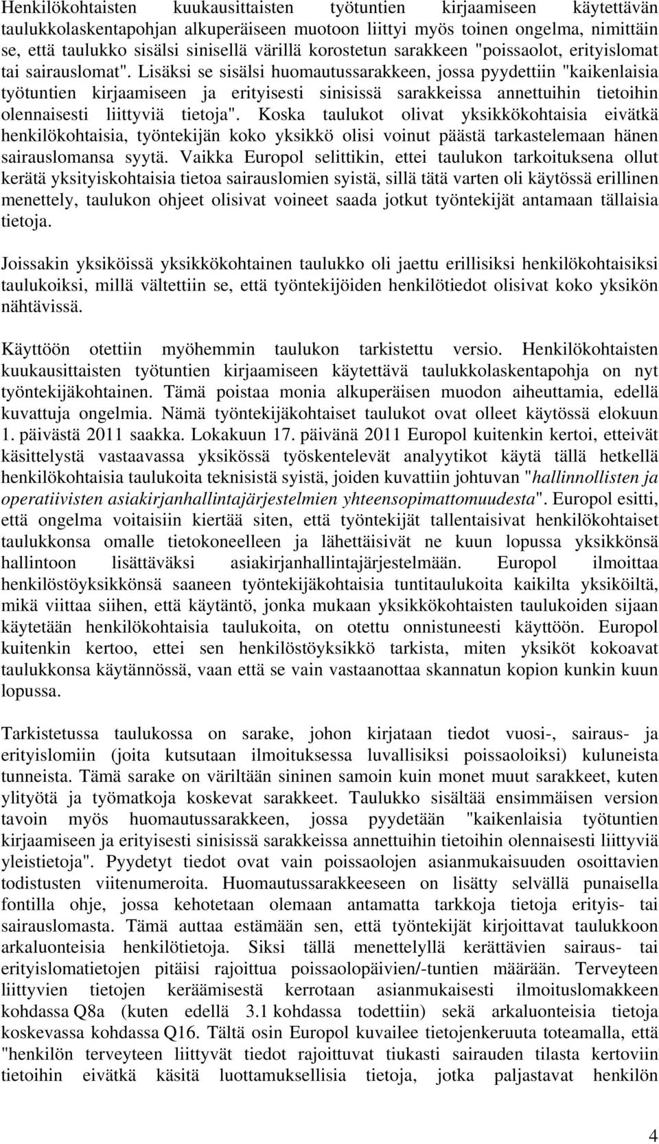 Lisäksi se sisälsi huomautussarakkeen, jossa pyydettiin "kaikenlaisia työtuntien kirjaamiseen ja erityisesti sinisissä sarakkeissa annettuihin tietoihin olennaisesti liittyviä tietoja".