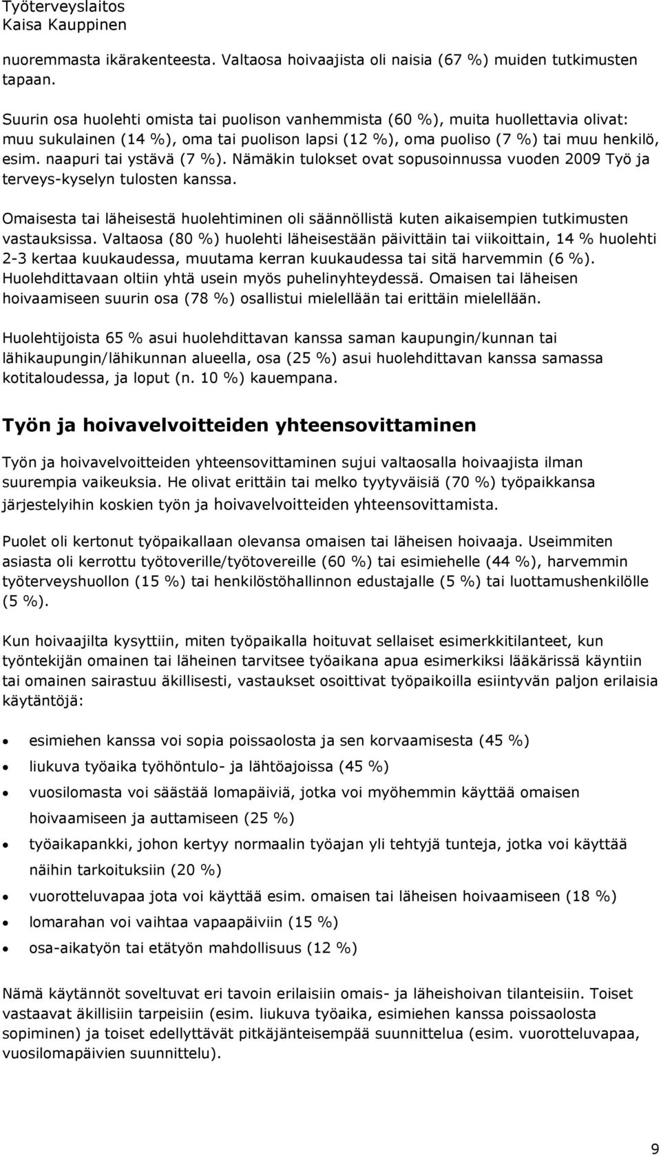 naapuri tai ystävä (7 ). Nämäkin tulokset ovat sopusoinnussa vuoden 2009 Työ ja terveys-kyselyn tulosten kanssa.