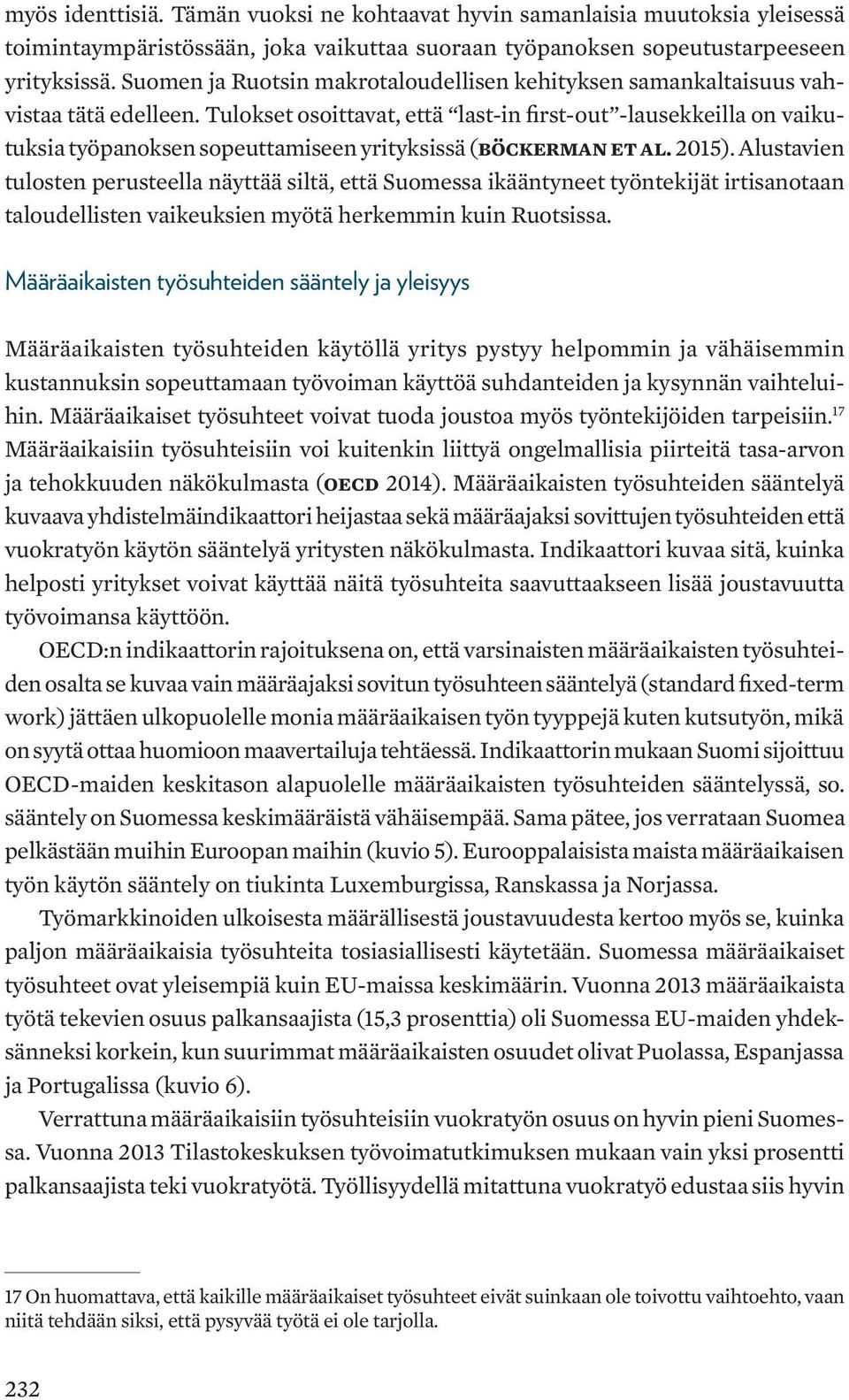 Tulokset osoittavat, että last-in first-out -lausekkeilla on vaikutuksia työpanoksen sopeuttamiseen yrityksissä (Böckerman et al. 2015).