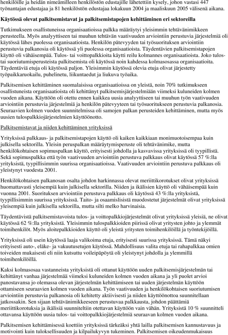 Myös analyyttiseen tai muuhun tehtävän vaativuuden arviointiin perustuvia järjestelmiä oli käytössä lähes puolessa organisaatioista.