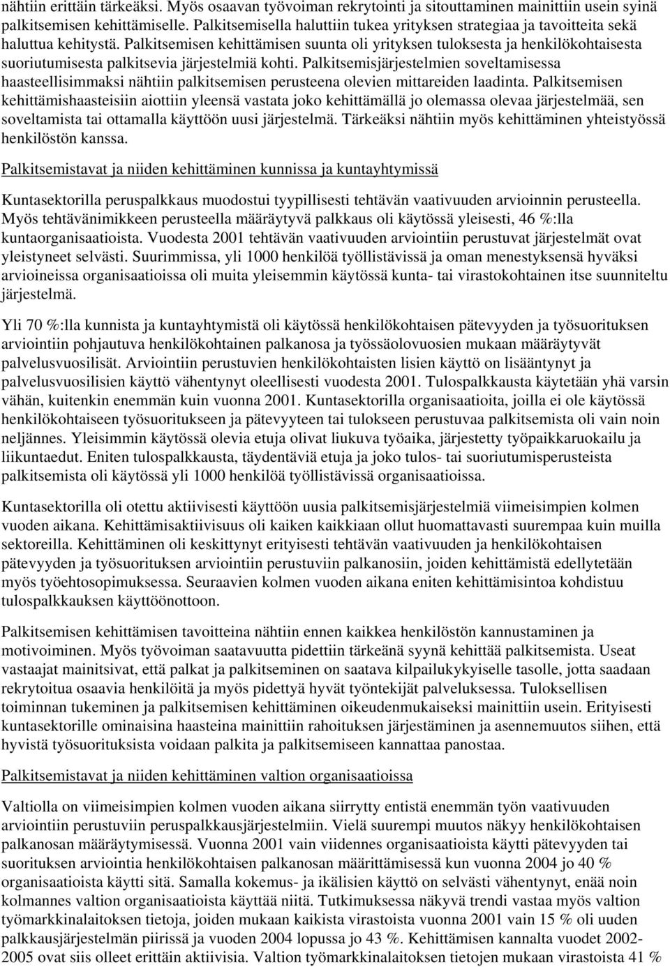 Palkitsemisen kehittämisen suunta oli yrityksen tuloksesta ja henkilökohtaisesta suoriutumisesta palkitsevia järjestelmiä kohti.