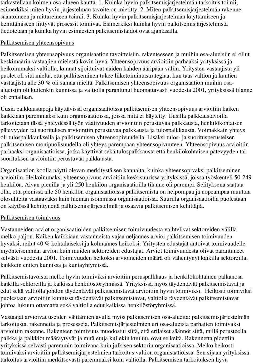 Esimerkiksi kuinka hyvin palkitsemisjärjestelmistä tiedotetaan ja kuinka hyvin esimiesten palkitsemistaidot ovat ajantasalla.