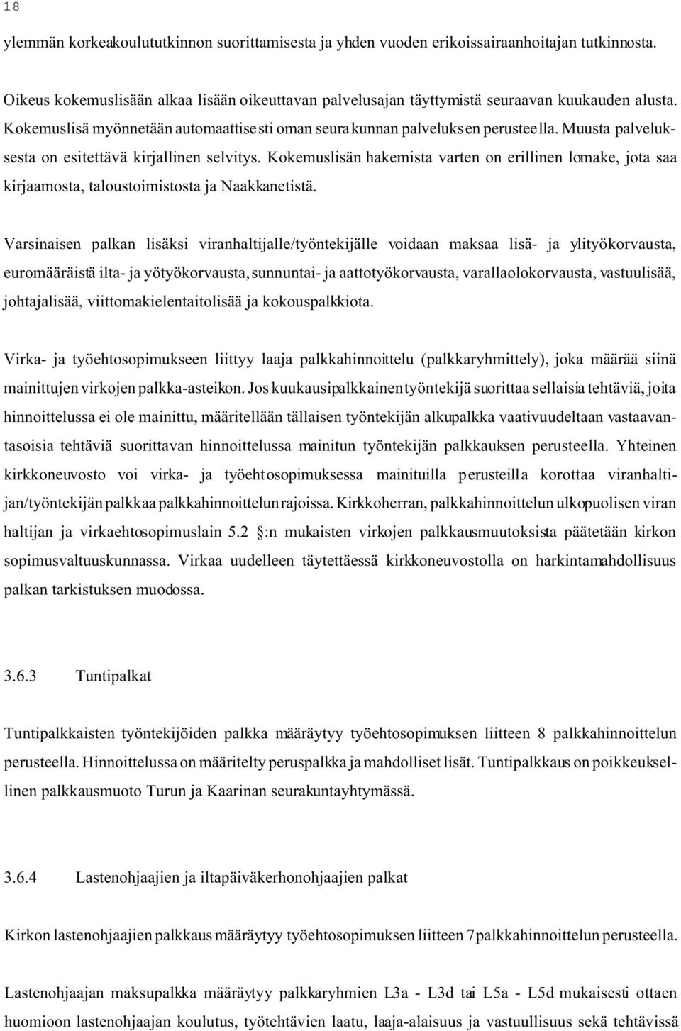 Kokemuslisän hakemista varten on erillinen lomake, jota saa kirjaamosta, taloustoimistosta ja Naakkanetistä.