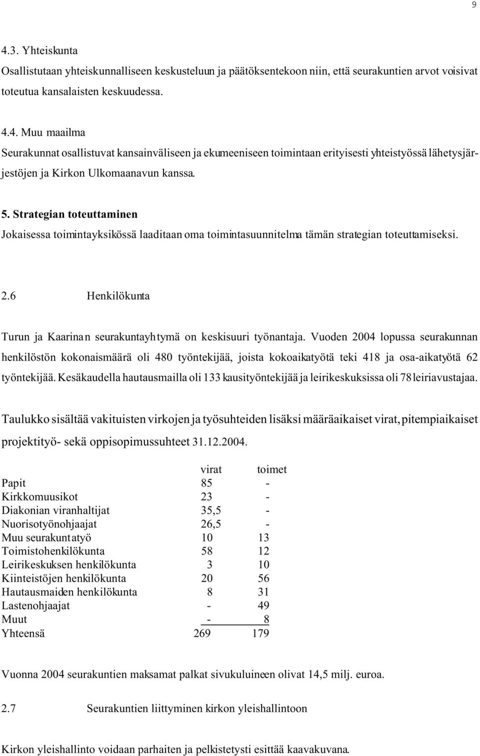 6 Henkilökunta Turun ja Kaarinan seurakuntayhtymä on keskisuuri työnantaja.