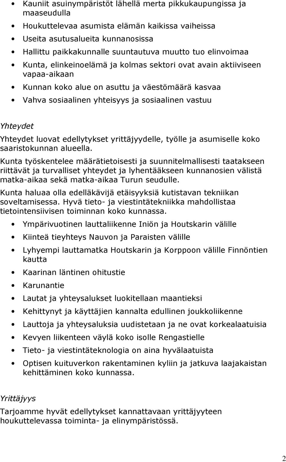 Yhteydet luovat edellytykset yrittäjyydelle, työlle ja asumiselle koko saaristokunnan alueella.