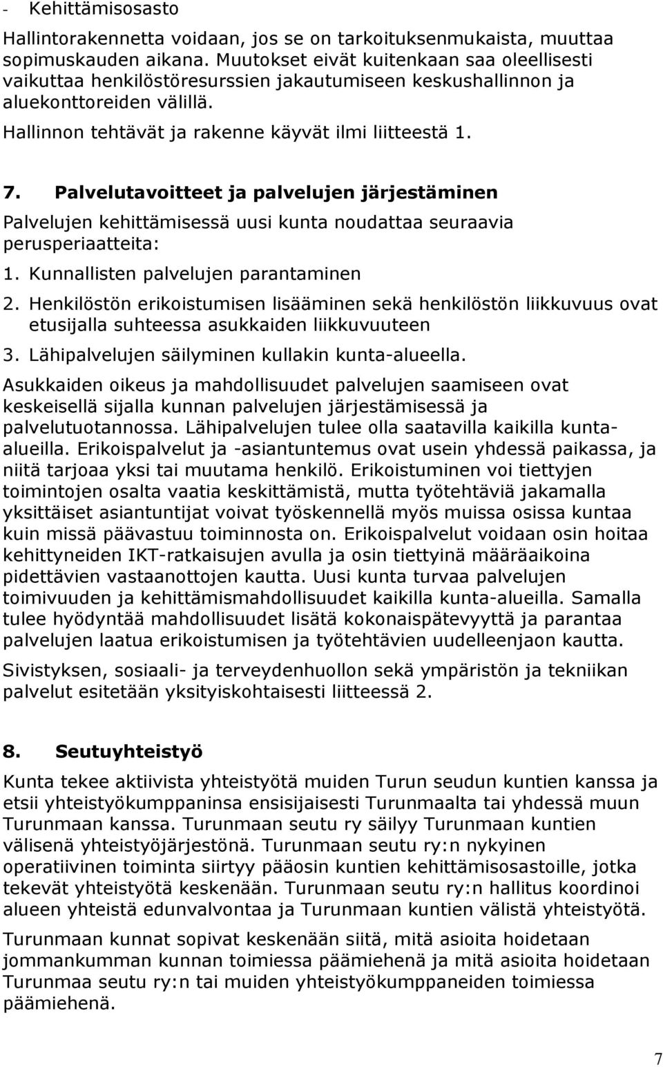 Palvelutavoitteet ja palvelujen järjestäminen Palvelujen kehittämisessä uusi kunta noudattaa seuraavia perusperiaatteita: 1. Kunnallisten palvelujen parantaminen 2.