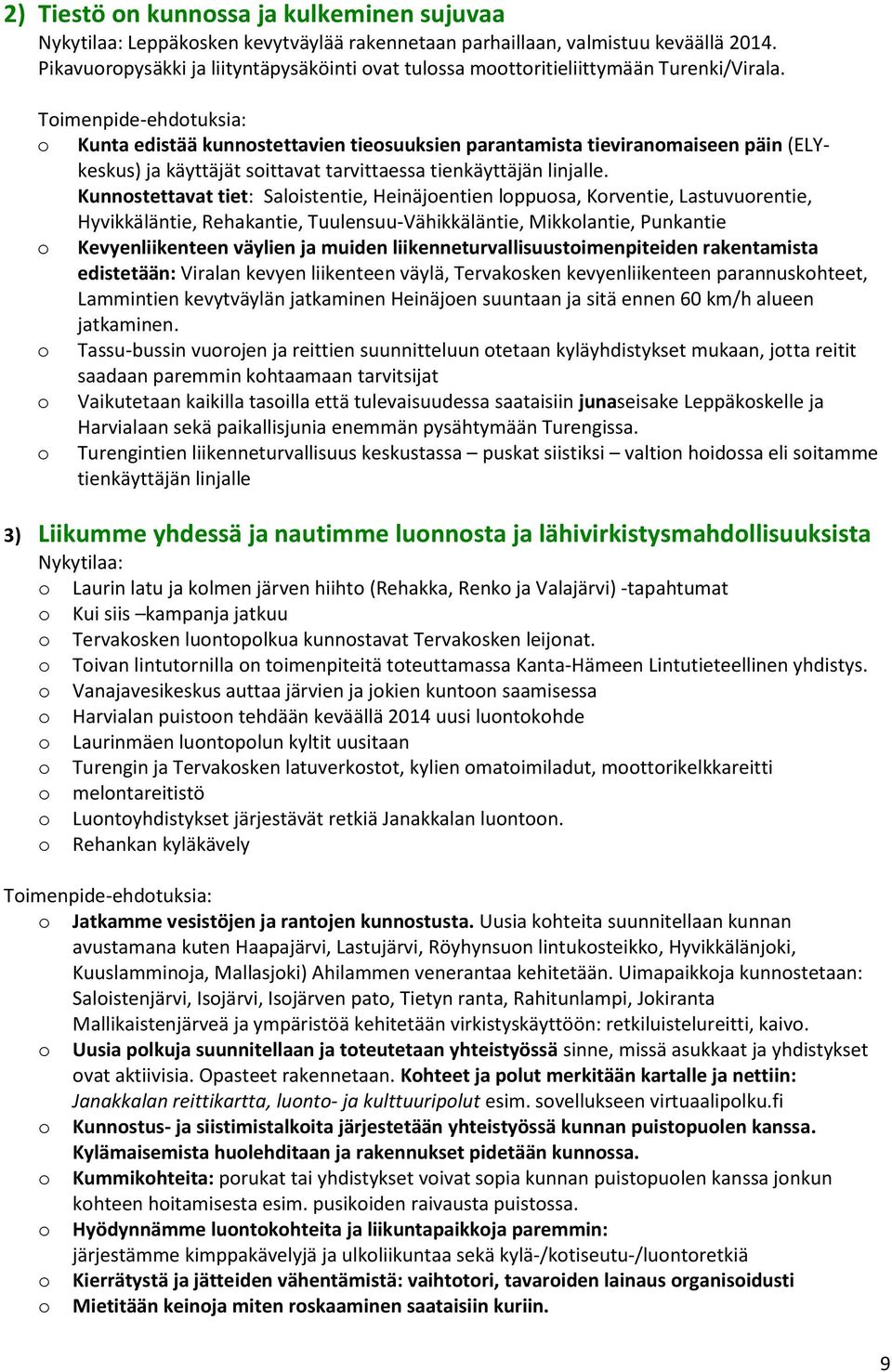 Timenpide-ehdtuksia: Kunta edistää kunnstettavien tiesuuksien parantamista tieviranmaiseen päin (ELYkeskus) ja käyttäjät sittavat tarvittaessa tienkäyttäjän linjalle.