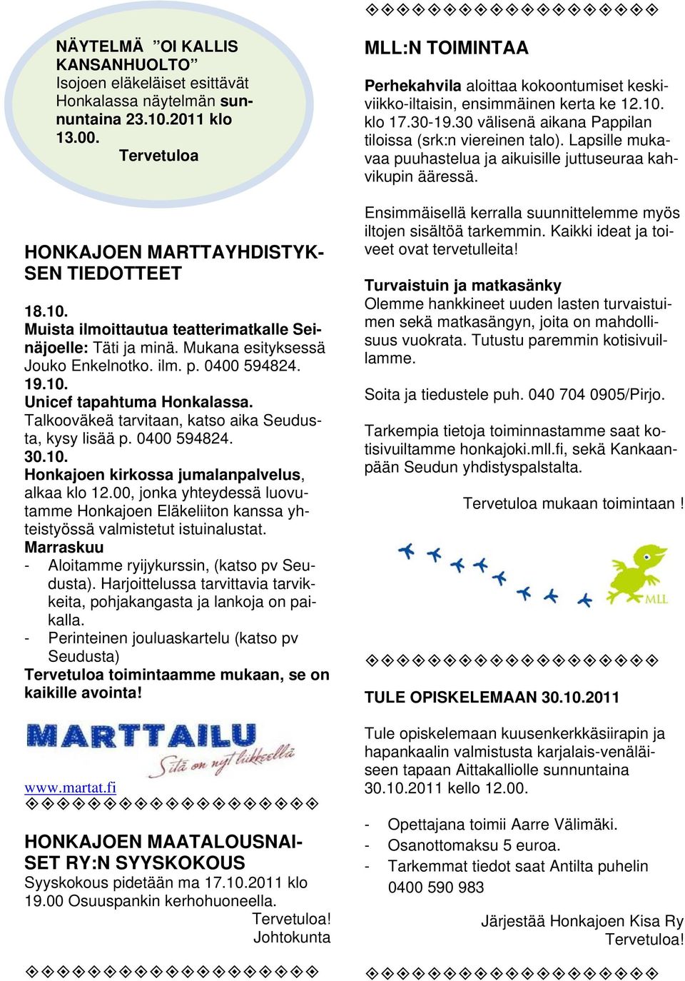 00, jonka yhteydessä luovutamme Honkajoen Eläkeliiton kanssa yhteistyössä valmistetut istuinalustat. Marraskuu - Aloitamme ryijykurssin, (katso pv Seudusta).