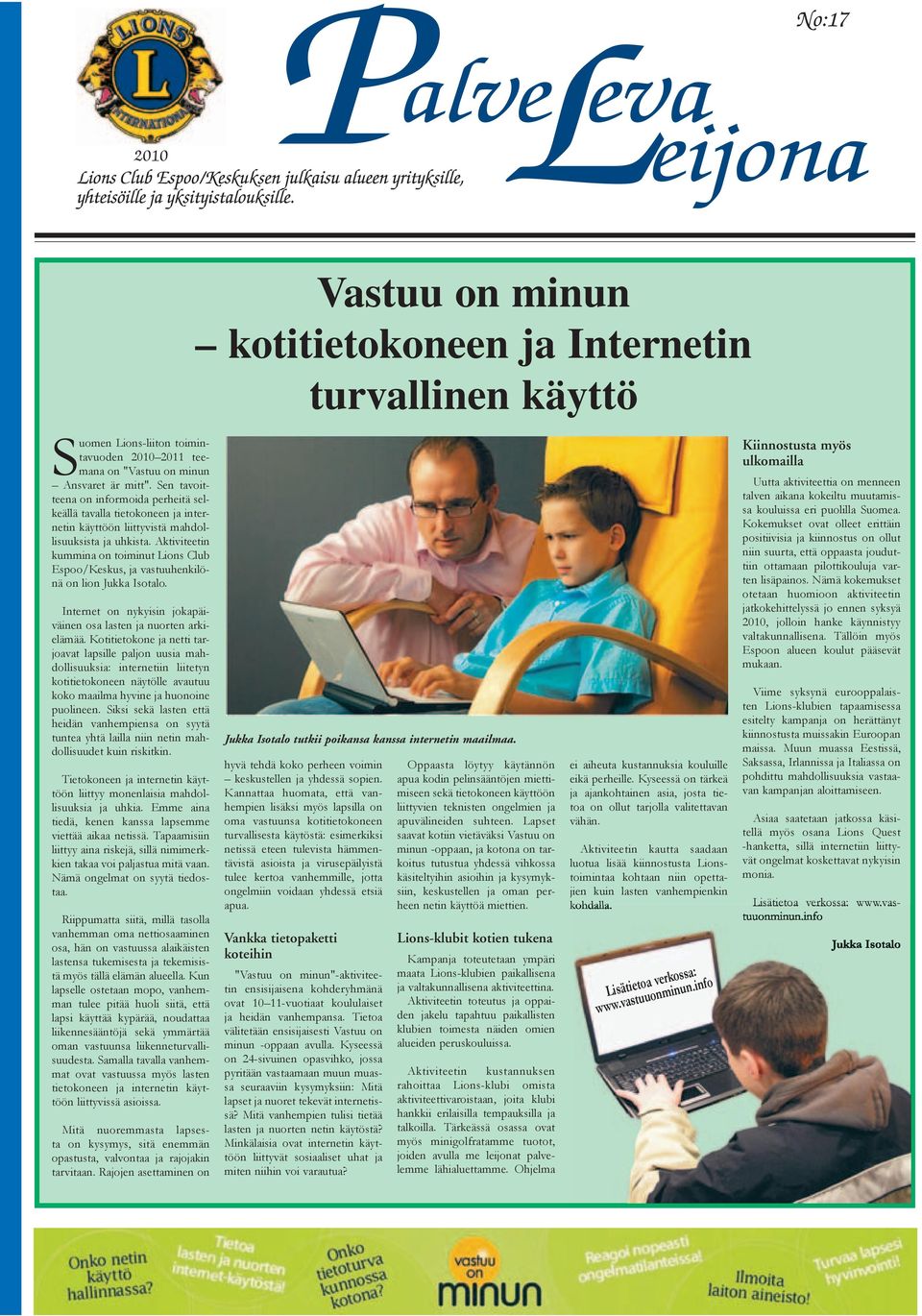 Aktiviteetin kummina on toiminut Lions Club Espoo/Keskus, ja vastuuhenkilönä on lion Jukka Isotalo. Internet on nykyisin jokapäiväinen osa lasten ja nuorten arkielämää.