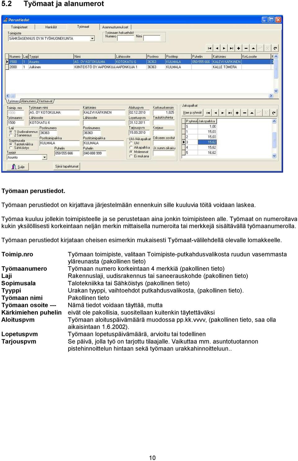 Työmaat on numeroitava kukin yksilöllisesti korkeintaan neljän merkin mittaisella numeroita tai merkkejä sisältävällä työmaanumerolla.