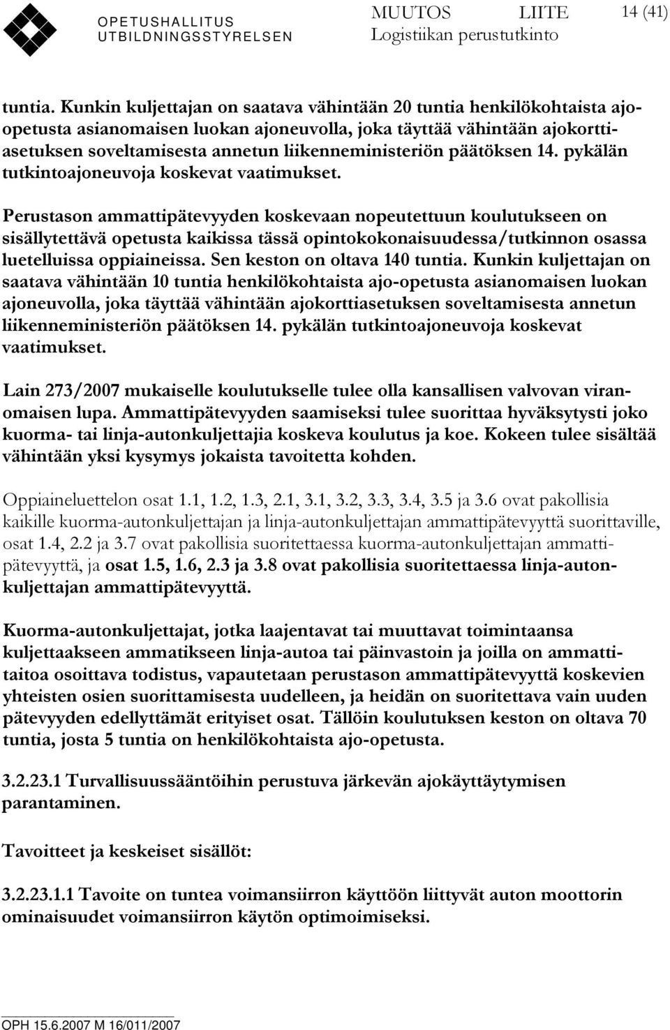 päätöksen 14. pykälän tutkintoajoneuvoja koskevat vaatimukset.