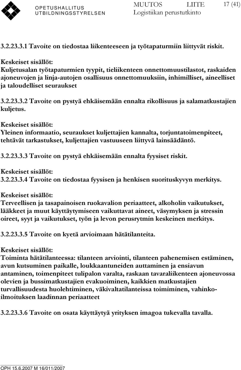 taloudelliset seuraukset 3.2.23.3.2 Tavoite on pystyä ehkäisemään ennalta rikollisuus ja salamatkustajien kuljetus.