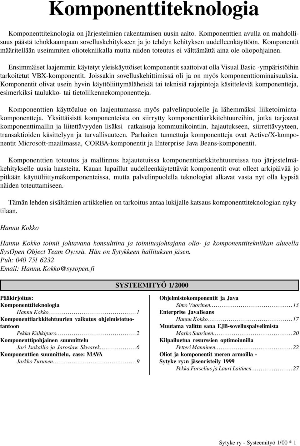 Komponentit määritellään useimmiten oliotekniikalla mutta niiden toteutus ei välttämättä aina ole oliopohjainen.