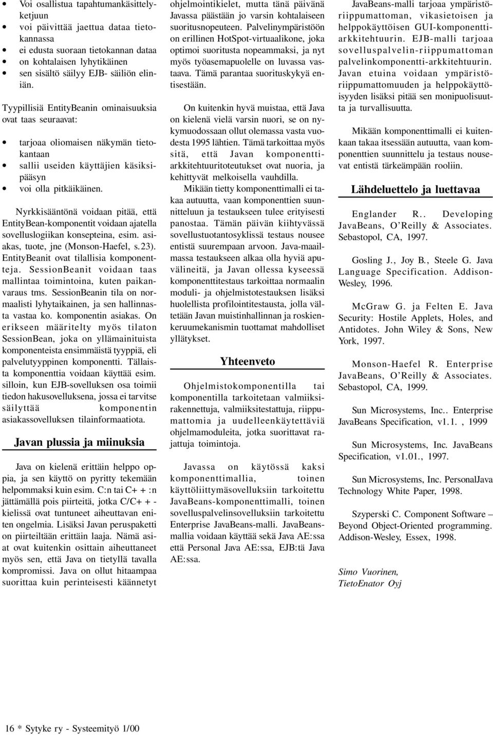 Nyrkkisääntönä voidaan pitää, että EntityBean-komponentit voidaan ajatella sovelluslogiikan konsepteina, esim. asiakas, tuote, jne (Monson-Haefel, s.23). EntityBeanit ovat tilallisia komponentteja.