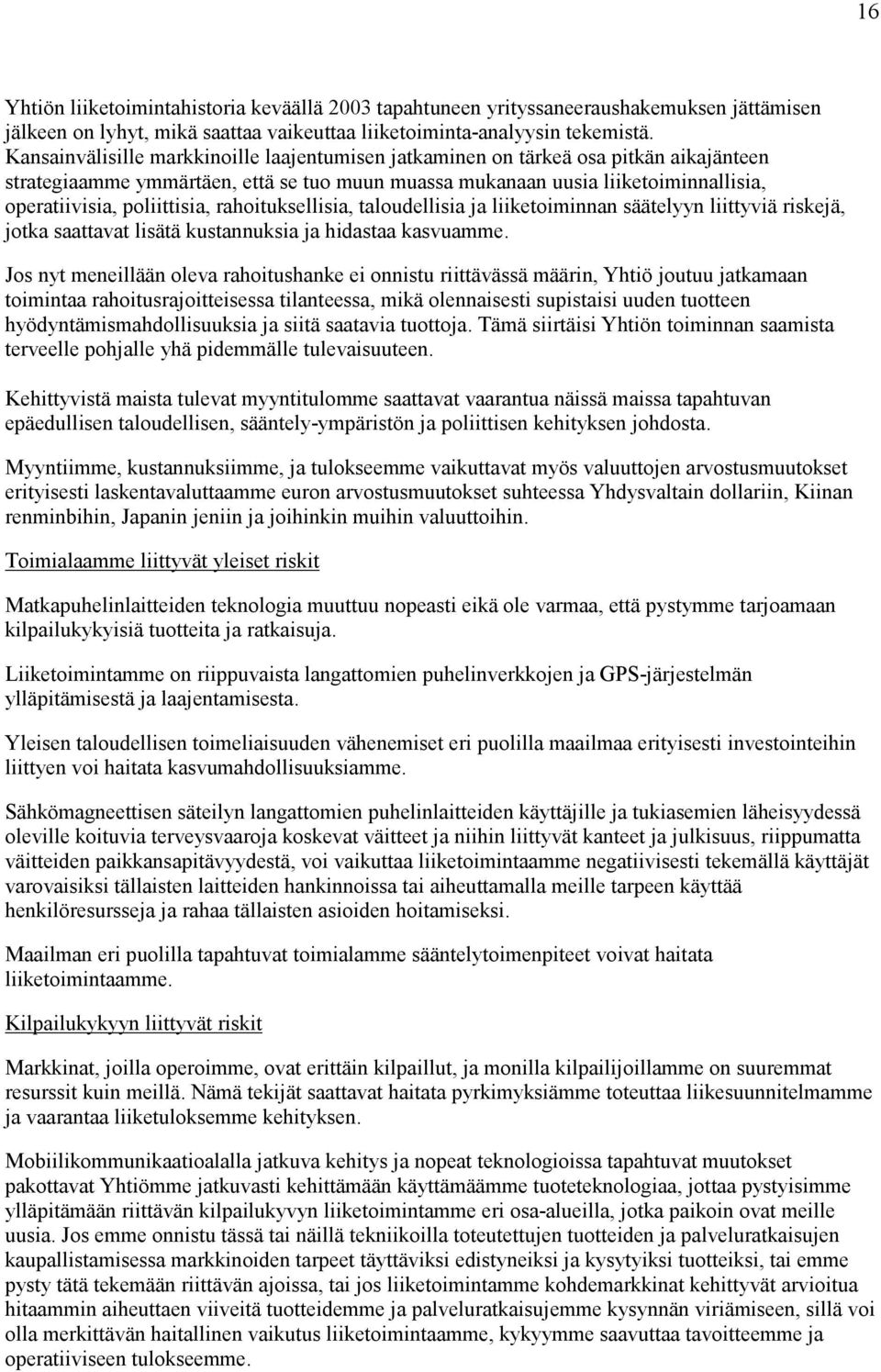 poliittisia, rahoituksellisia, taloudellisia ja liiketoiminnan säätelyyn liittyviä riskejä, jotka saattavat lisätä kustannuksia ja hidastaa kasvuamme.