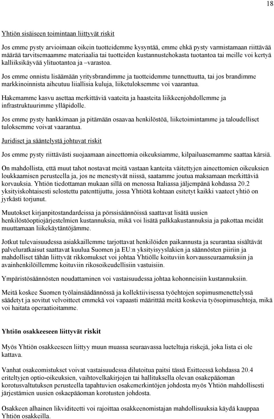 Jos emme onnistu lisäämään yritysbrandimme ja tuotteidemme tunnettuutta, tai jos brandimme markkinoinnista aiheutuu liiallisia kuluja, liiketuloksemme voi vaarantua.