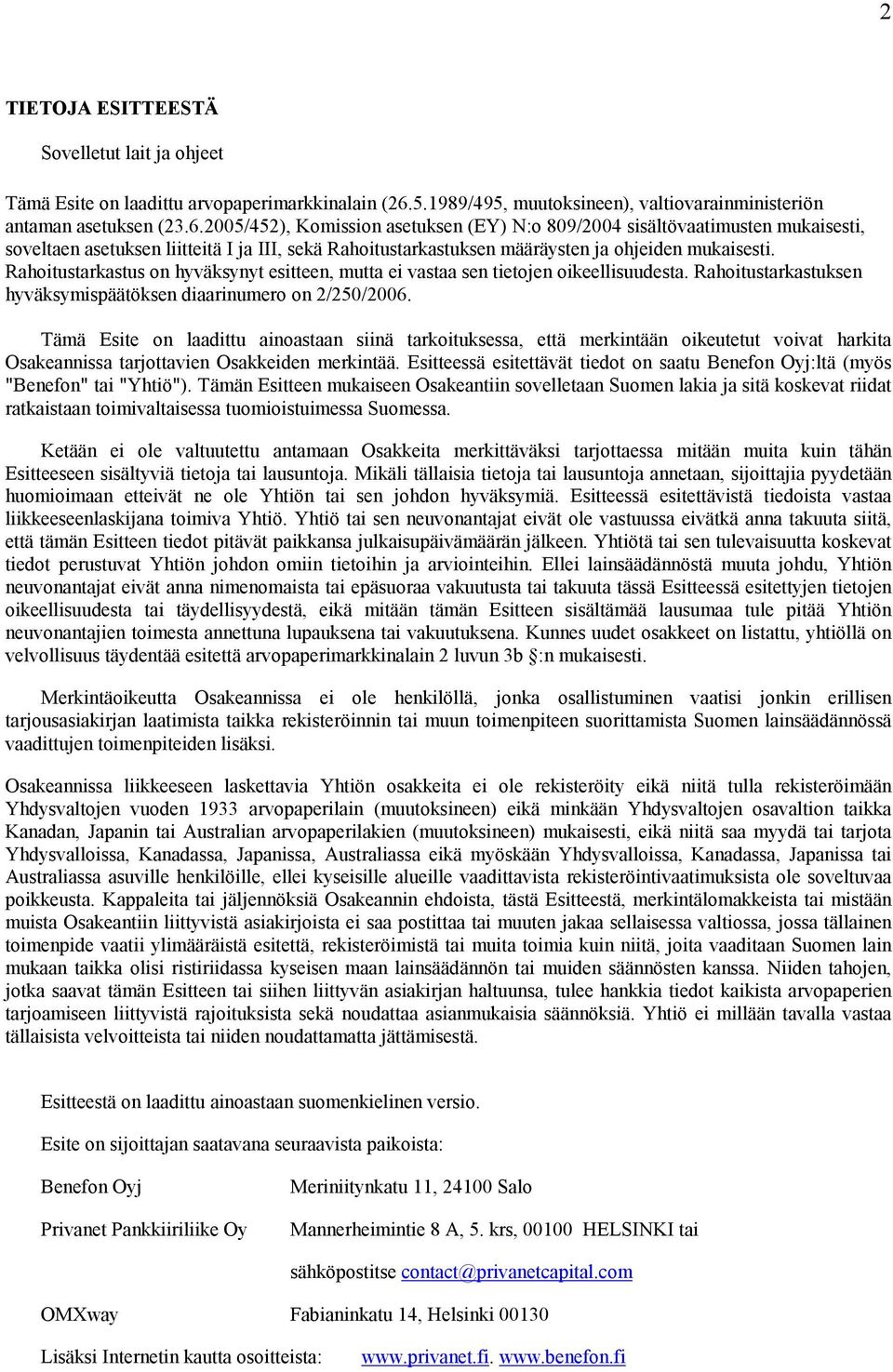 2005/452), Komission asetuksen (EY) N:o 809/2004 sisältövaatimusten mukaisesti, soveltaen asetuksen liitteitä I ja III, sekä Rahoitustarkastuksen määräysten ja ohjeiden mukaisesti.