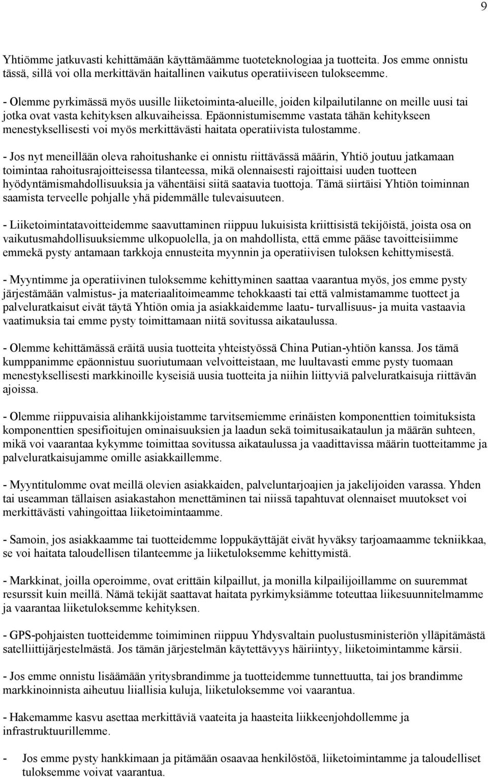 Epäonnistumisemme vastata tähän kehitykseen menestyksellisesti voi myös merkittävästi haitata operatiivista tulostamme.