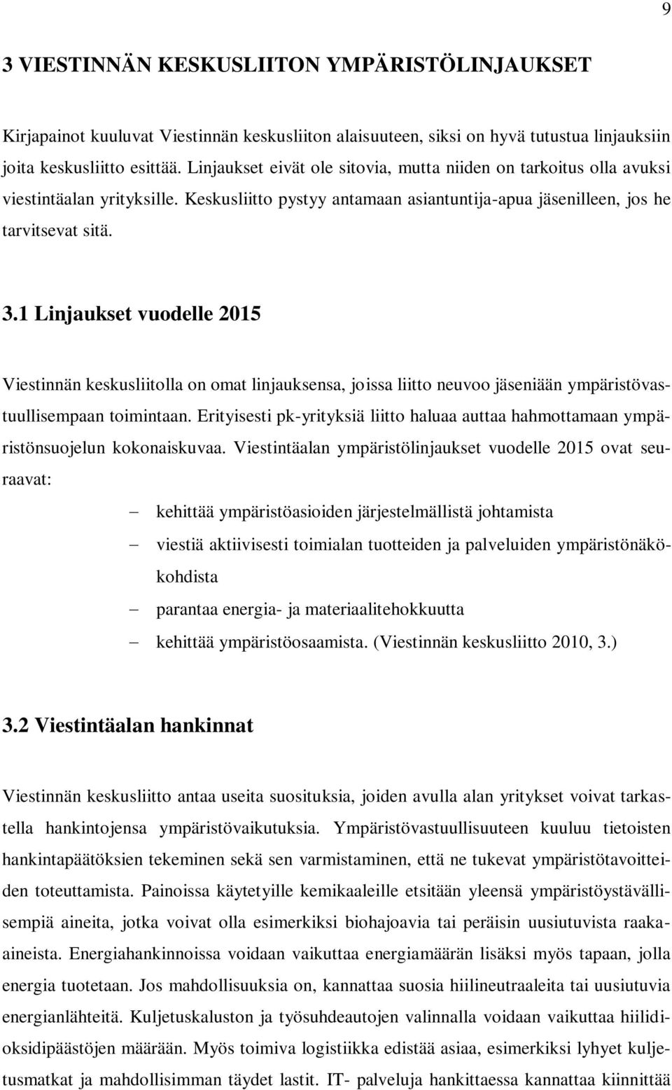 1 Linjaukset vuodelle 2015 Viestinnän keskusliitolla on omat linjauksensa, joissa liitto neuvoo jäseniään ympäristövastuullisempaan toimintaan.