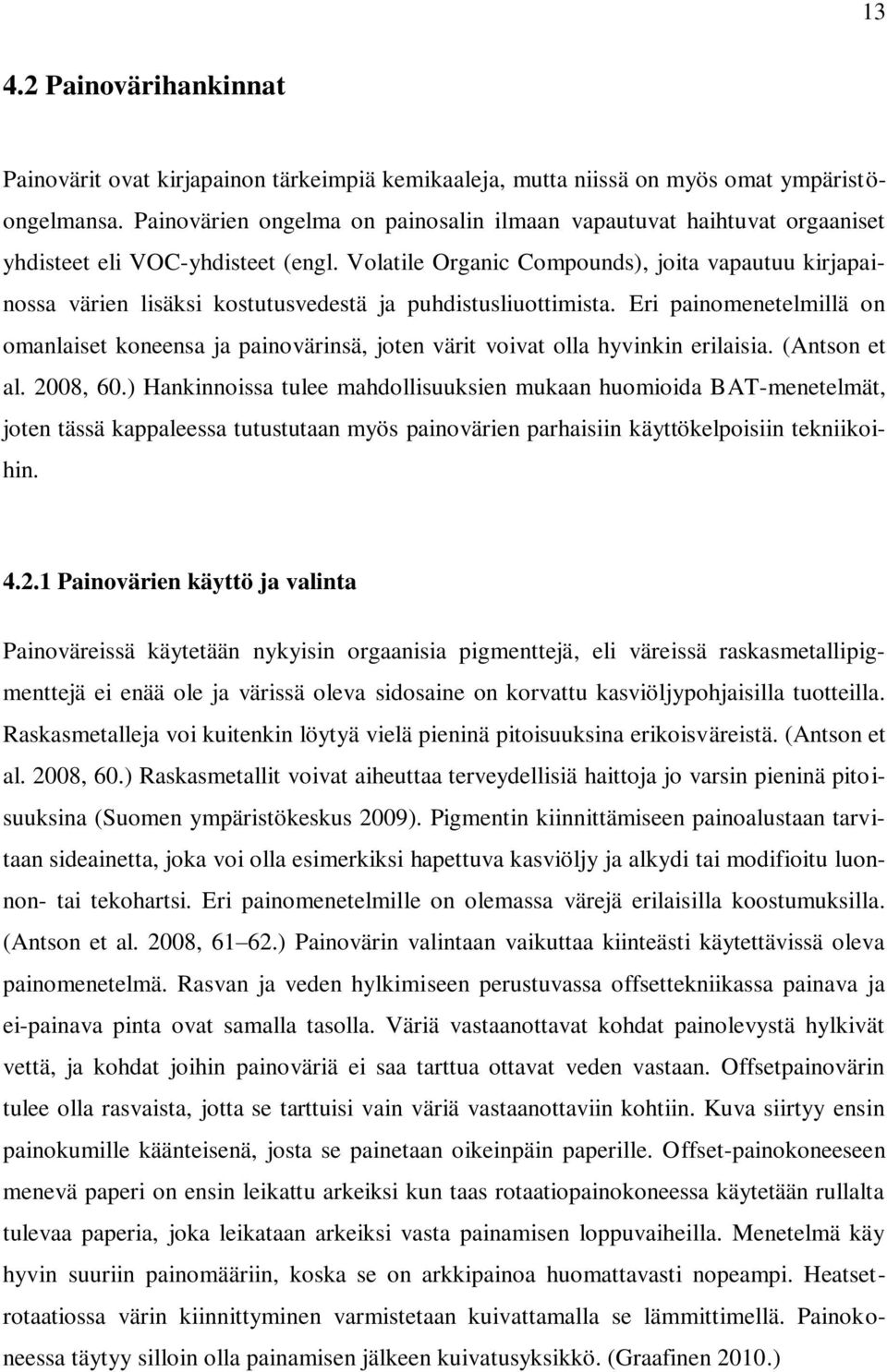 Volatile Organic Compounds), joita vapautuu kirjapainossa värien lisäksi kostutusvedestä ja puhdistusliuottimista.