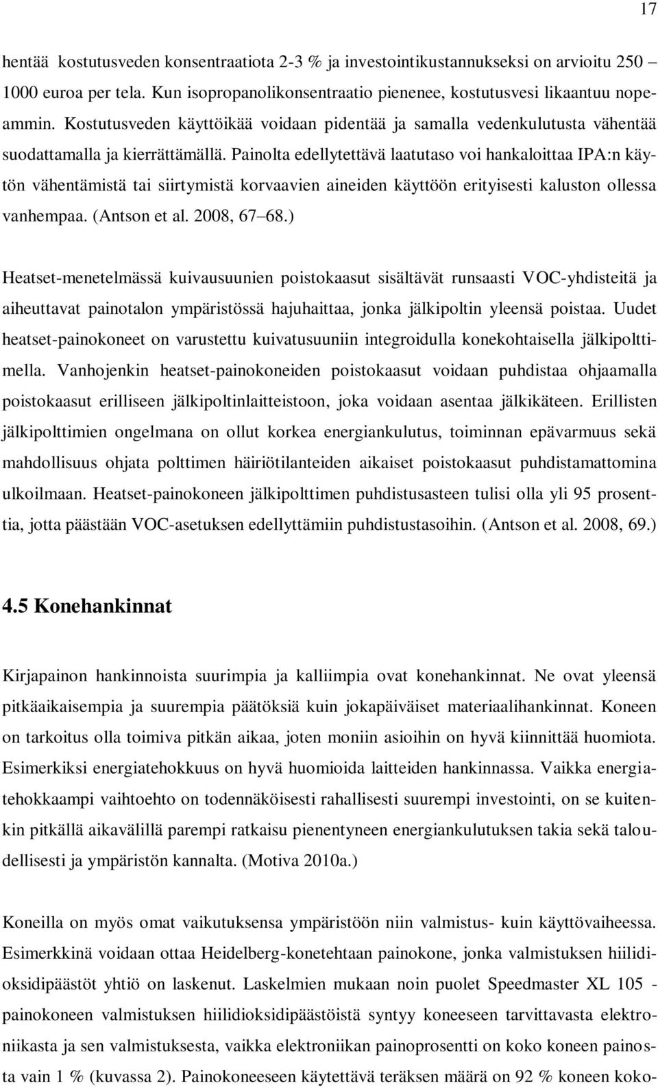 Painolta edellytettävä laatutaso voi hankaloittaa IPA:n käytön vähentämistä tai siirtymistä korvaavien aineiden käyttöön erityisesti kaluston ollessa vanhempaa. (Antson et al. 2008, 67 68.