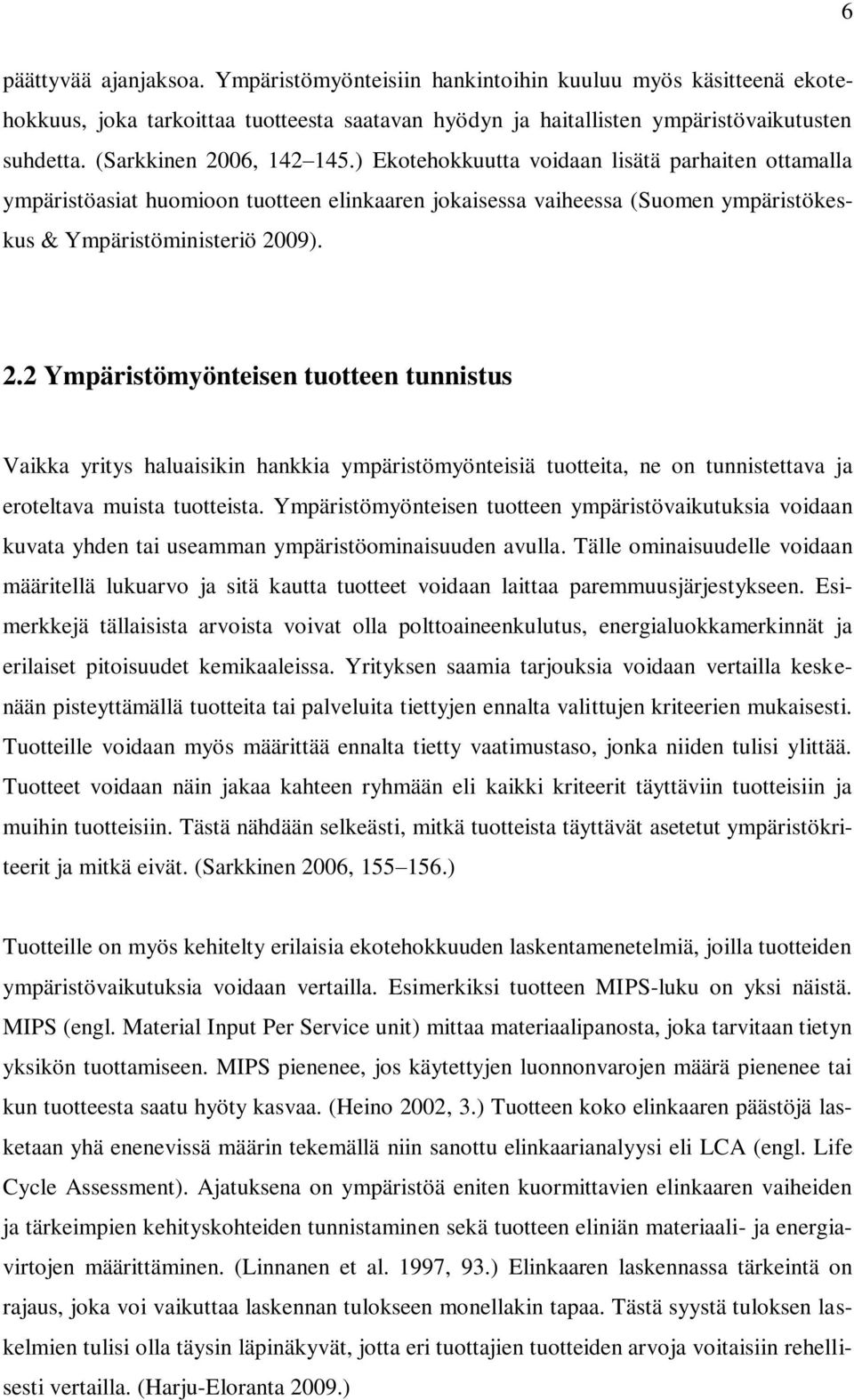 Ympäristömyönteisen tuotteen ympäristövaikutuksia voidaan kuvata yhden tai useamman ympäristöominaisuuden avulla.