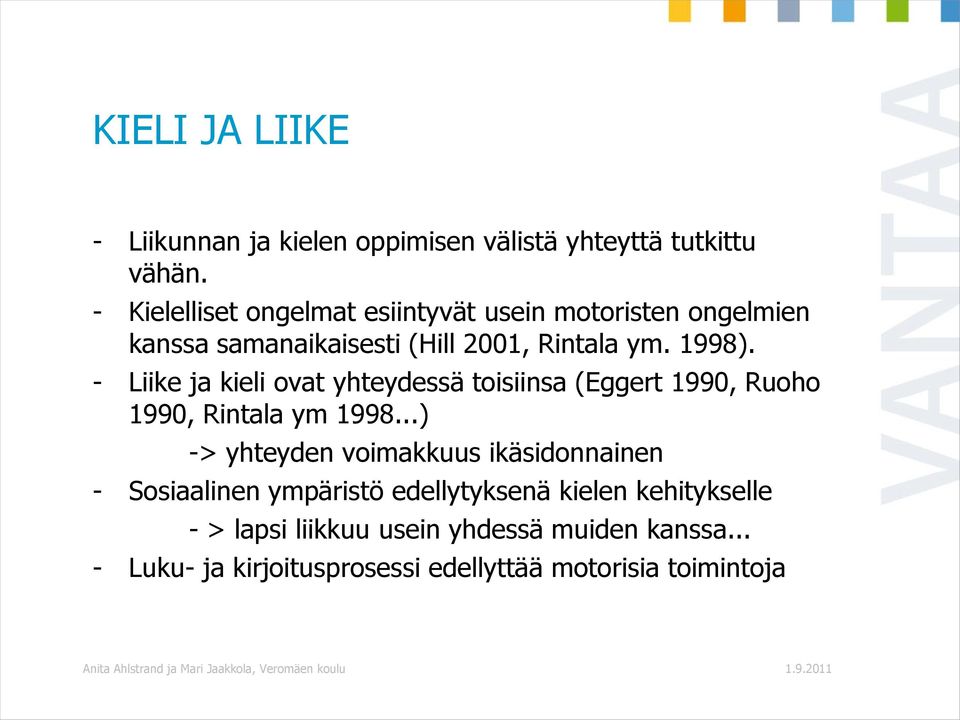 - Liike ja kieli ovat yhteydessä toisiinsa (Eggert 1990, Ruoho 1990, Rintala ym 1998.